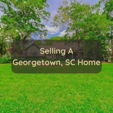 Selling a Georgetown SC Home