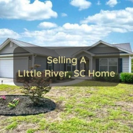 Selling A Little River, SC Home