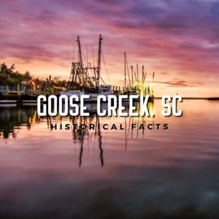 Goose Creek SC Historical Facts