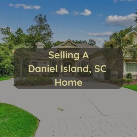 Selling A Daniel Island Home