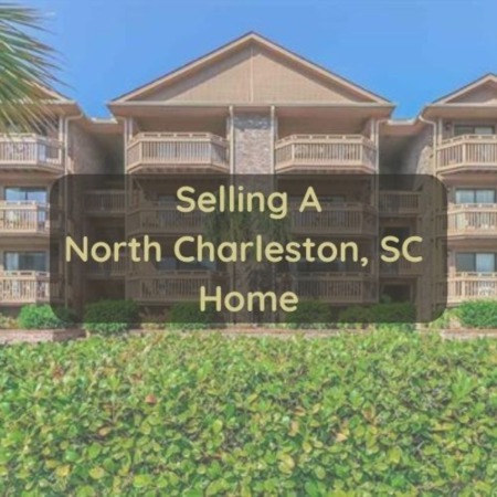 Selling A North Charleston Home