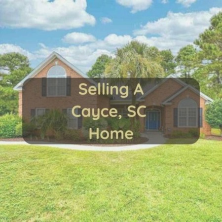Selling A Cayce SC Home