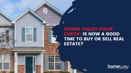 Lehigh Valley Pulse Check: Is Now a Good Time to Buy or Sell Real Estate?