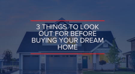 3 Things to Look Out for Before Buying Your Dream Home
