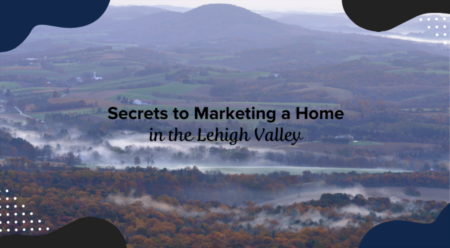 Secrets To Marketing A Home For Sale in Lehigh Valley
