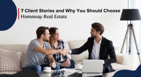 7 Client Stories and Why You Should Choose Homeway Real Estate
