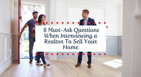 8 Must-Ask Questions When Interviewing a Realtor To Sell Your Home