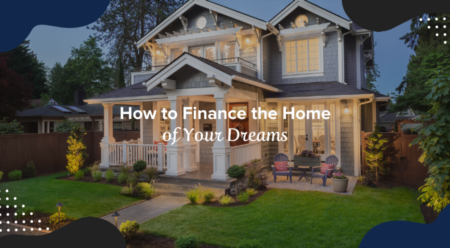 How to Finance the Home of Your Dreams