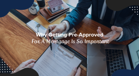  Why Getting Pre-Approved For A Mortgage Is So Important