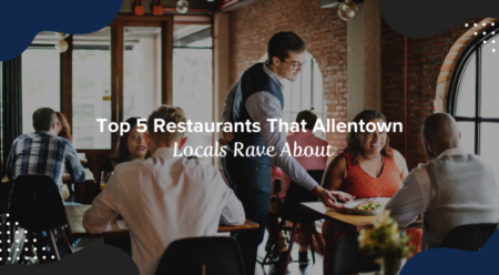 Top 5 Restaurants That Allentown Locals Rave About