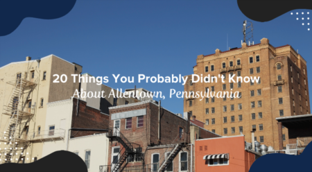 20 Things You Probably Didn't Know About Allentown, Pennsylvania