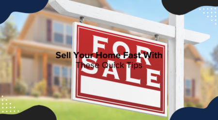 Sell Your Home Fast With These Quick Tips