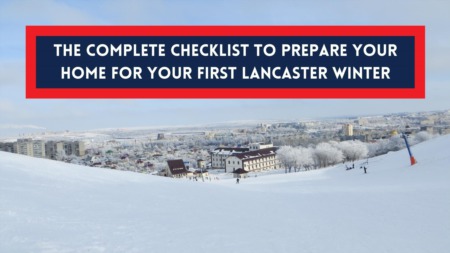 The Complete Guide & Checklist To Prepare Your Home for Your First Lancaster Winter