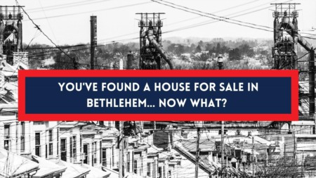 You’ve Found a House for Sale in Bethlehem... Now What?