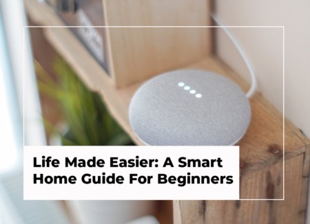 Life Made Easier: A Smart Home Guide For Beginners 