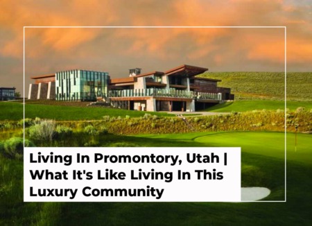 Living in Promontory, Utah | What It's Like Living In This Luxury Community