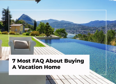 7 Most FAQ About Buying A Vacation Home