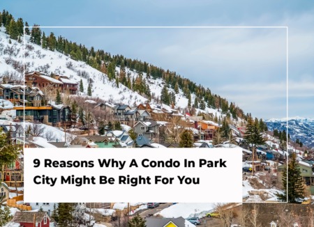 9 Reasons Why A Condo In Park City Might Be Right For You