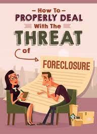 How To Properly Deal With The Threat Of Foreclosure