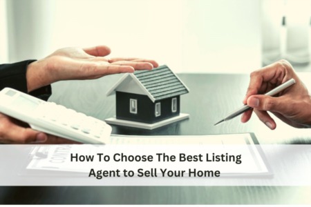 How To Choose The Best Listing Agent to Sell Your Home 