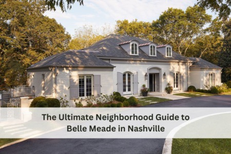 The Ultimate Neighborhood Guide to Belle Meade in Nashville