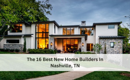 The 16 Best New Home Builders In Nashville, TN