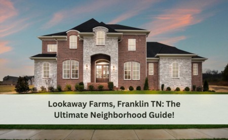 Lookaway Farms, Franklin TN: The Ultimate Neighborhood Guide!