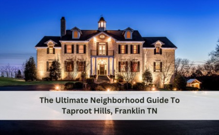 The Ultimate Neighborhood Guide To Taproot Hills, Franklin TN