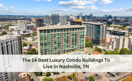 The 14 Best Luxury Condo Buildings To Live In Nashville, TN