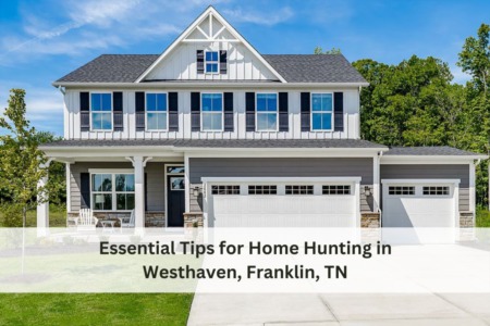Essential Tips for Home Hunting in Westhaven, Franklin, TN