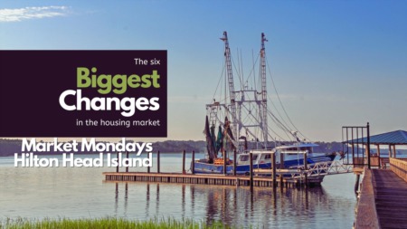 Six BIGGEST changes in the housing market | Market Mondays Hilton Head Island