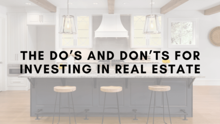 The Do’s and Don’ts for Investing in Real Estate