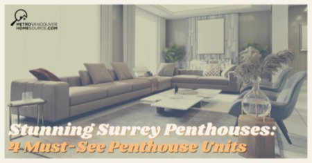 Stunning Surrey Penthouses: 4 Must-See Units With Top-Floor Views & Luxe Amenities