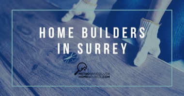 Best Home Builders in Surrey: 8 Builders to Design Your Dream Home
