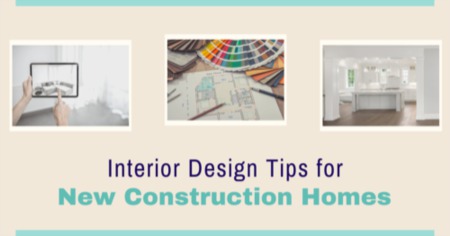 4 Interior Design Tips For Decorating a New Construction Home: Make It Yours