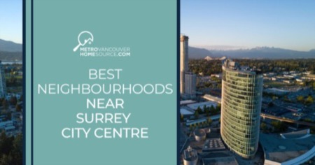Live Near Surrey City Centre: 7 Neighbourhoods Closest to Downtown Surrey