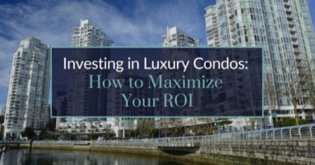 The Ultimate Guide to Investing in Luxury Condos: Top Tips for Higher Returns