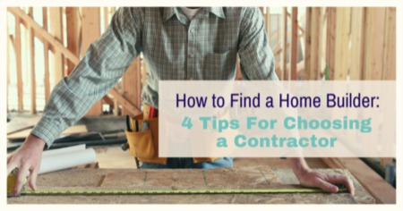 How to Find a Home Builder: 4 Tips For Choosing a Contractor For New Build Homes