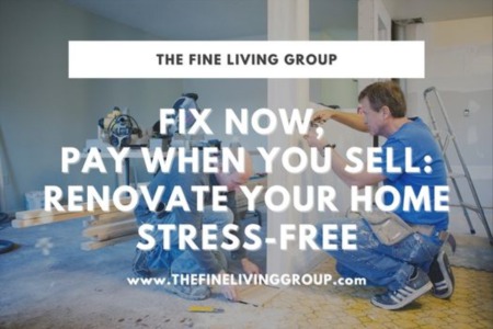 The Fine Living Group's Guide to Fix Now, Pay When You Sell: Renovate Your Home Stress-Free