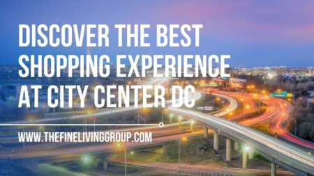 Discover The Best Shopping Experience at City Center DC