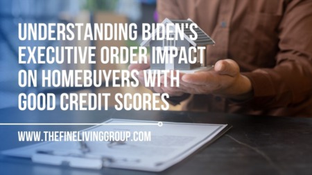 Understanding Biden's Executive Order Impact on Homebuyers with Good Credit Scores
