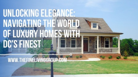 Unlocking Elegance: Navigating the World of Luxury Homes with DC's Finest