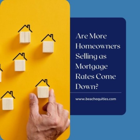 Are More Homeowners Selling as Mortgage Rates Come Down?