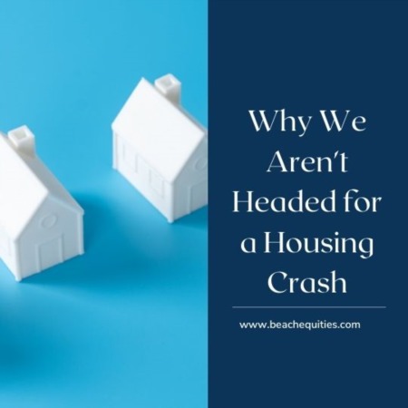 Why We Aren't Headed for a Housing Crash
