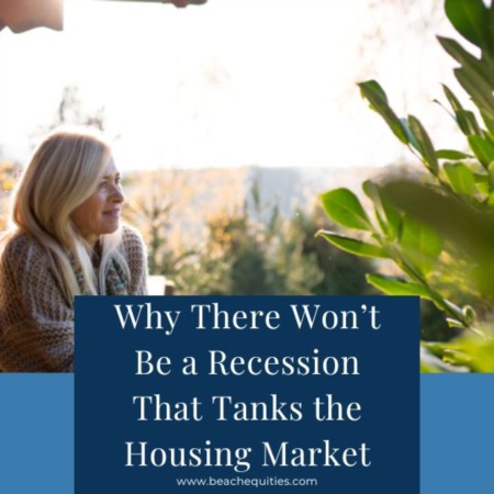 Why There Won’t Be a Recession That Tanks the Housing Market