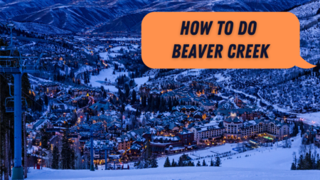 How to Have the Best Beaver Creek Ski Vacation
