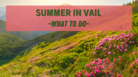 What to do in Vail Colorado in Summer