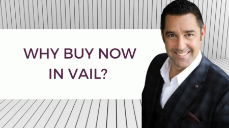 Why should I be buying real estate in Vail right now?