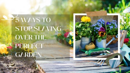 5 Ways to Stop Slaving Over the Perfect Garden