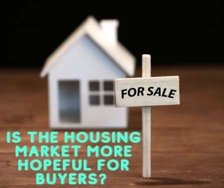Is the Housing Market More Hopeful for Buyers? 